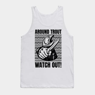 Around Trout Watch Out Funny Fishing Tank Top